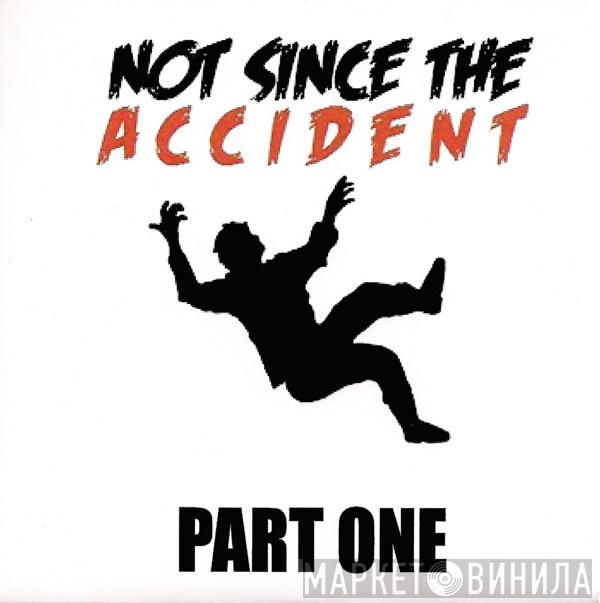  Not Since The Accident  - Part One