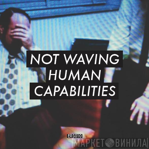 Not Waving - Human Capabilities