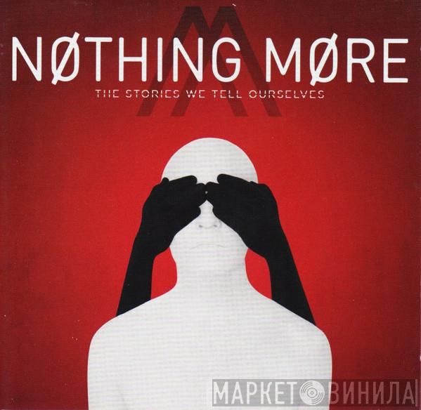 Nothing More  - The Stories We Tell Ourselves