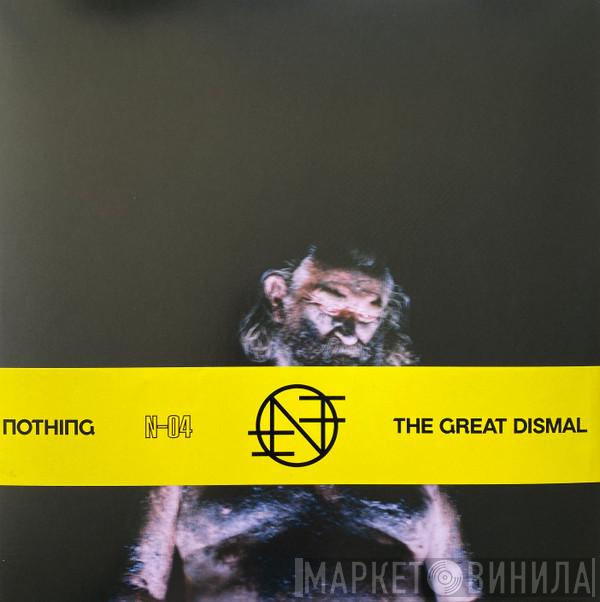 Nothing  - The Great Dismal