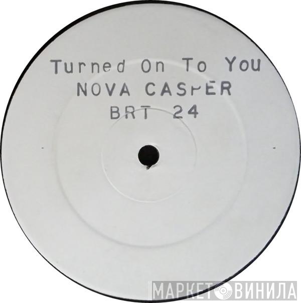 Nova Casper - Turned On To You