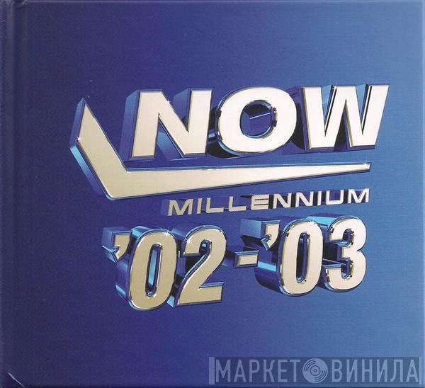  - Now Millennium '02-'03