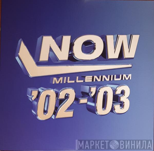  - Now Millennium '02-'03