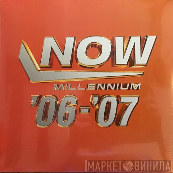  - Now Millennium '06-'07
