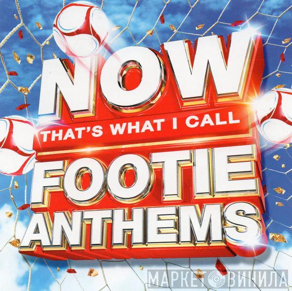  - Now That's What I Call Footie Anthems
