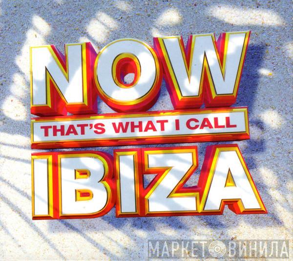  - Now That's What I Call Ibiza