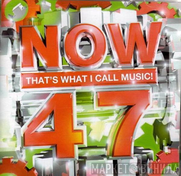  - Now That's What I Call Music! 47