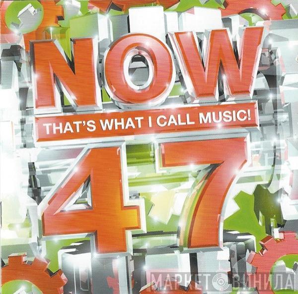  - Now That's What I Call Music! 47