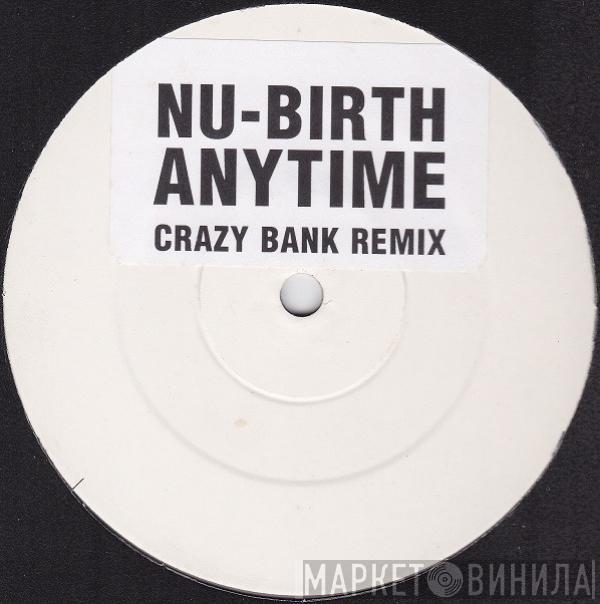  Nu-Birth  - Anytime (Crazy Bank Remix)