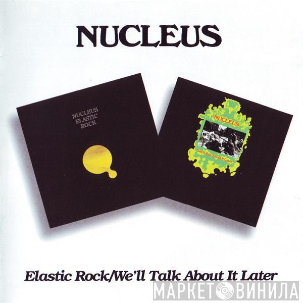 Nucleus  - Elastic Rock / We'll Talk About It Later
