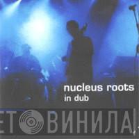 Nucleus Roots - In Dub