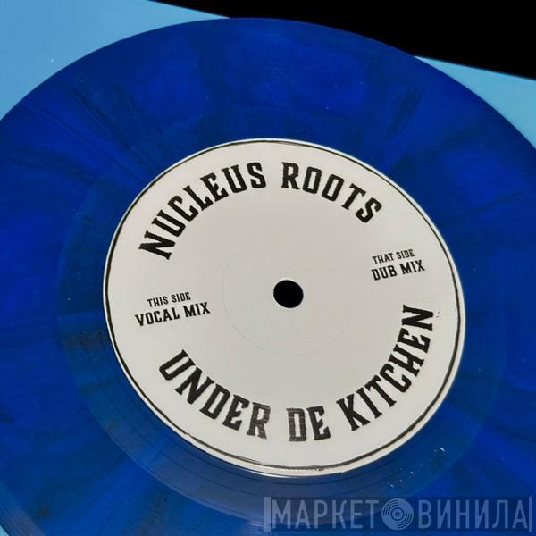 Nucleus Roots - Under De Kitchen