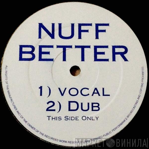  - Nuff Better