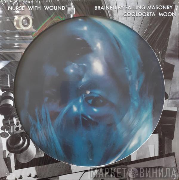 Nurse With Wound - Brained By Falling Masonry / Cooloorta Moon