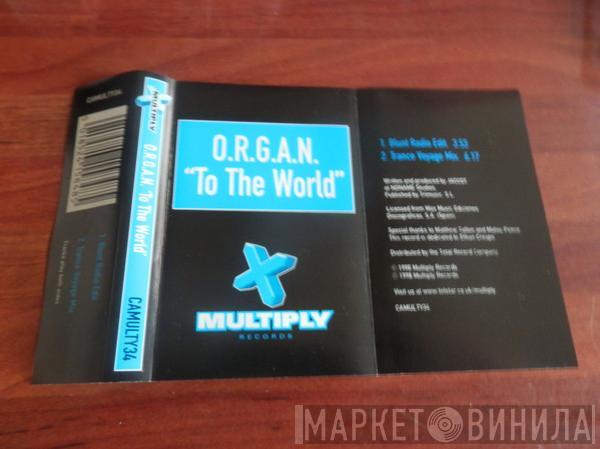 O.R.G.A.N. - To The World