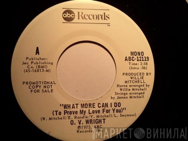 O.V. Wright  - What More Can I Do (To Prove My Love To You) / Henpecked Man