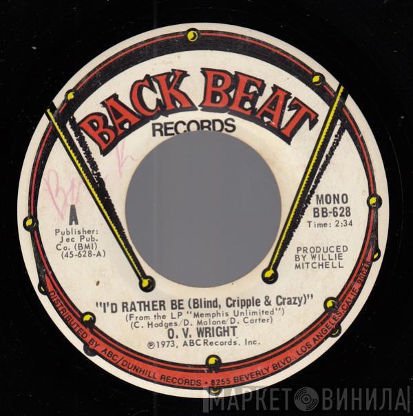 O.V. Wright - I'd Rather Be (Blind, Cripple & Crazy)
