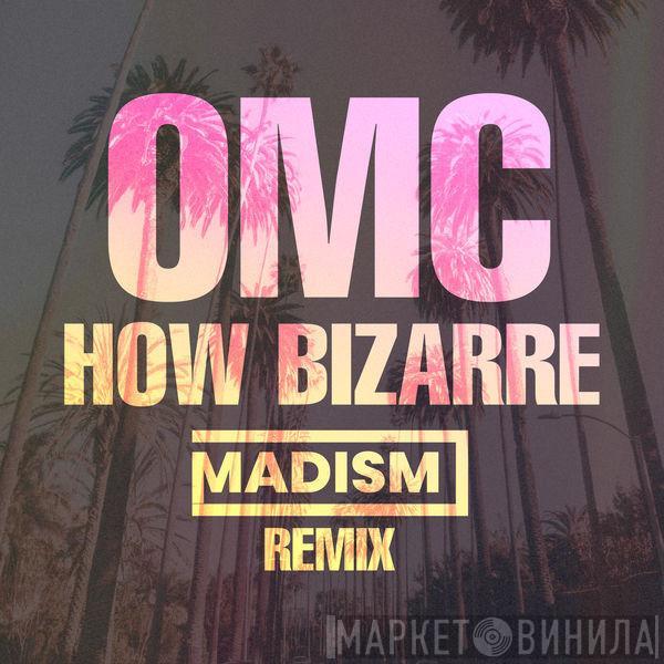  OMC  - How Bizarre (Madism Remix)