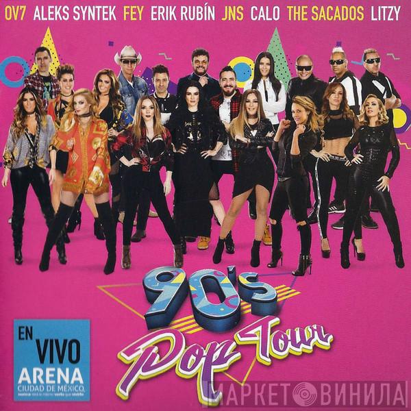 , OV7 , Aleks Syntek , Fey , Erik Rubin , JNS  , Calo , The Sacados  Litzy  - 90´s Pop Tour