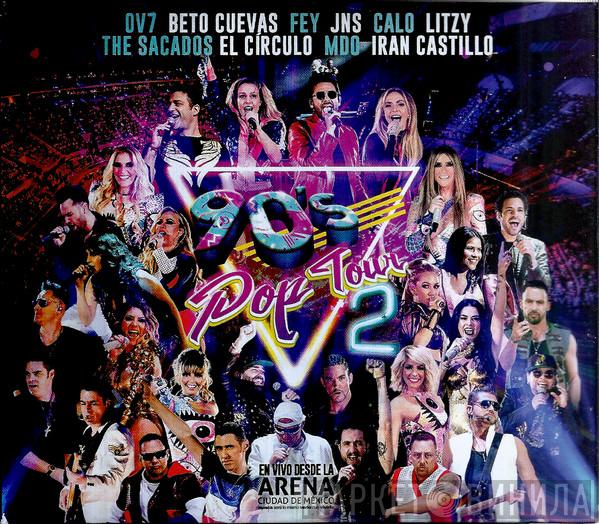 , OV7 , Beto Cuevas , Fey , JNS  , Calo , Litzy , The Sacados , El Círculo , MDO  Iran Castillo  - 90's Pop Tour 2