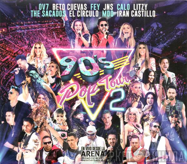 , OV7 , Beto Cuevas , Fey , JNS  , Calo , Litzy , The Sacados , El Círculo , MDO  Iran Castillo  - 90's Pop Tour Vol. 2