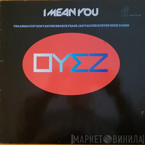 OYEZ  - I Mean You