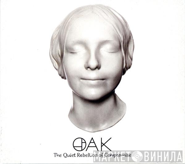 Oak  - The Quiet Rebellion Of Compromise