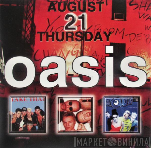  Oasis   - August 21 Thursday