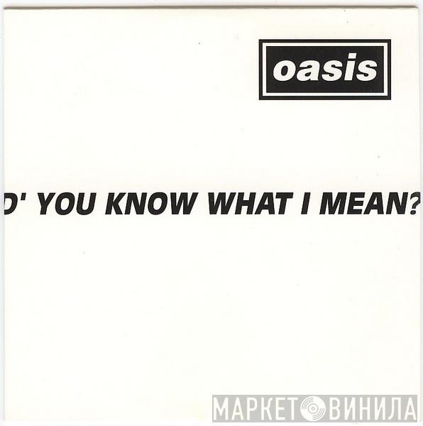  Oasis   - D'You Know What I Mean?