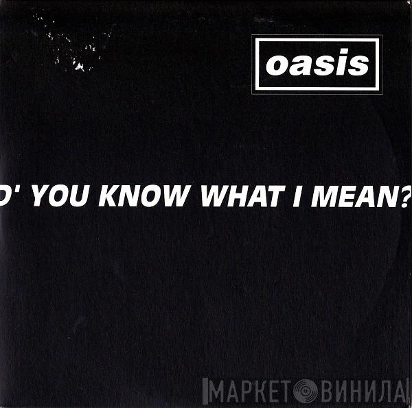  Oasis   - D'You Know What I Mean?
