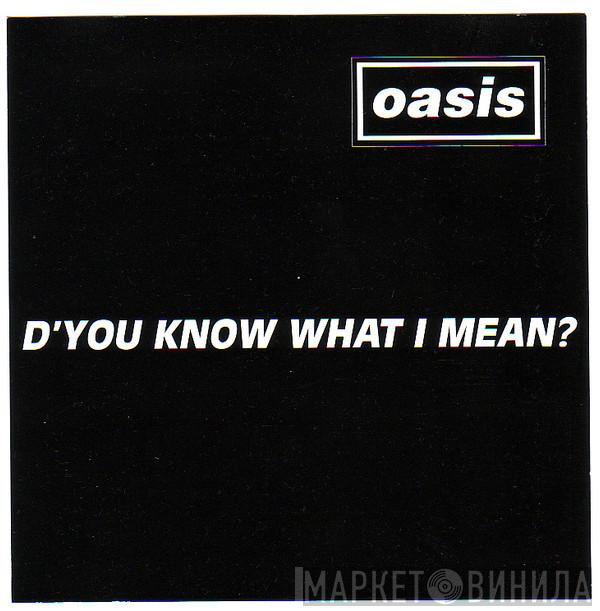  Oasis   - D'You Know What I Mean?