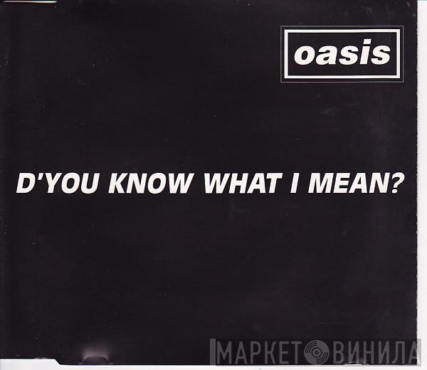  Oasis   - D'You Know What I Mean?
