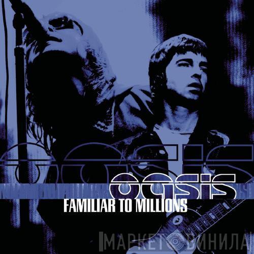  Oasis   - Familiar To Millions