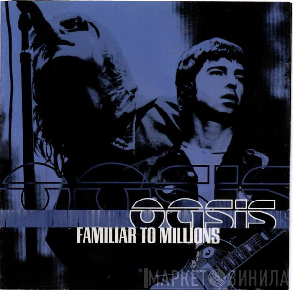  Oasis   - Familiar To Millions