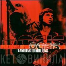  Oasis   - Familiar To Millions