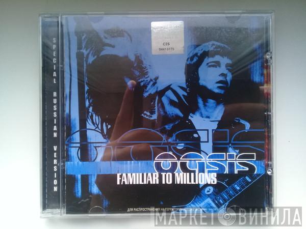  Oasis   - Familiar To Millions
