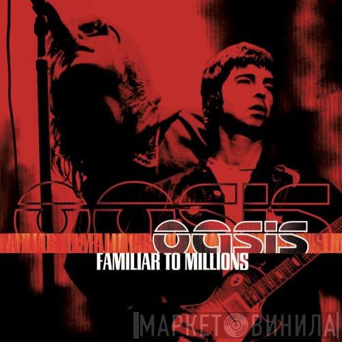  Oasis   - Familiar To Millions