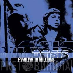  Oasis   - Familiar To Millions