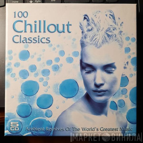 Obertelli - 100 Chillout Classics - Ambient Remixes Of The Worlds Greatest Music