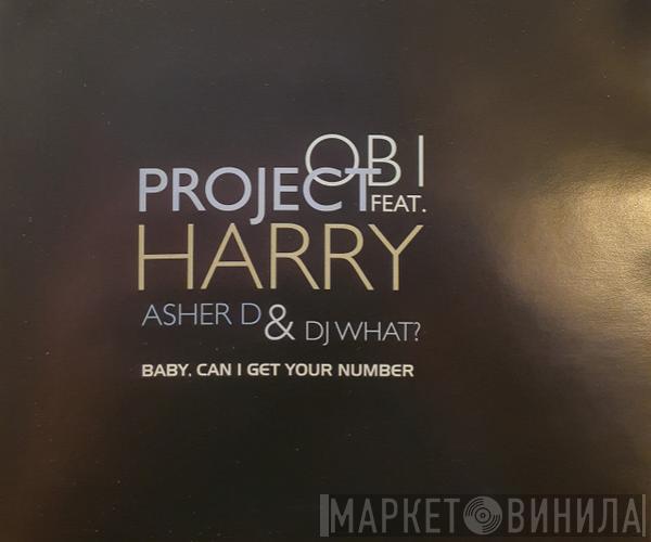 Obi Project, Harry Wilkins, Asher D, DJ What? - Baby, Can I Get Your Number