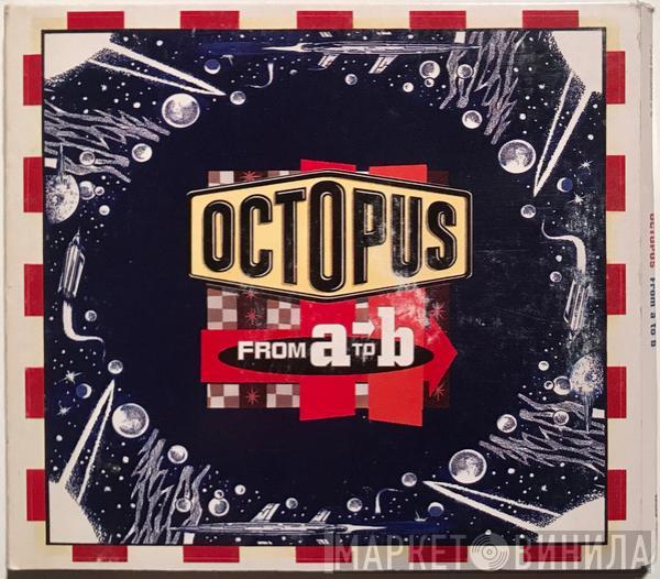 Octopus  - From A To B