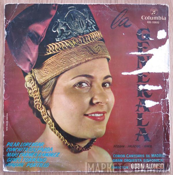 - Odón Alonso Director: Gran Orquesta Sinfónica , Coros Cantores De Madrid , Pilar Lorengar , Conchita Balparda , María del Carmen Ramírez , Ginés Torrano , Joaquín Portillo , Julián Perera  José Perera  - La Generala