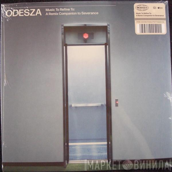 Odesza, Theodore Shapiro - Music To Refine To: A Remix Companion to Severance