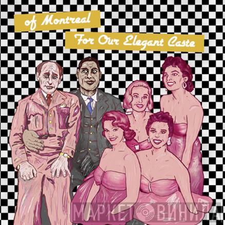  Of Montreal  - For Our Elegant Caste