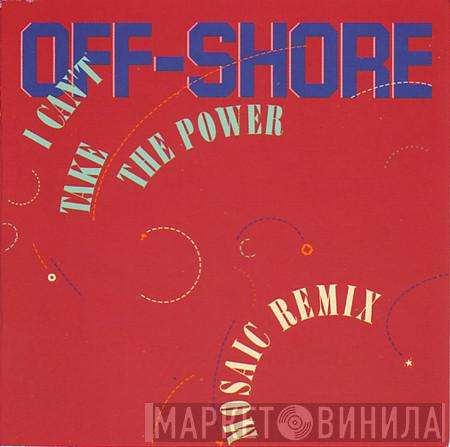  Off-Shore  - I Can't Take The Power (Mosaic Remix)