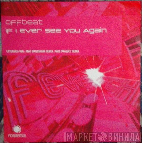 Offbeat - If I Ever See You Again