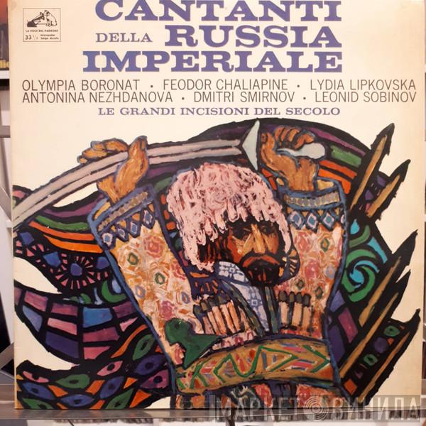 , Olimpia Boronat , Feodor Chaliapin , Lydia Lipkovska , Антонина Васильевна Нежданова , Дмитрий Смирнов  Леонид Витальевич Собинов  - Cantanti Della Russia Imperiale