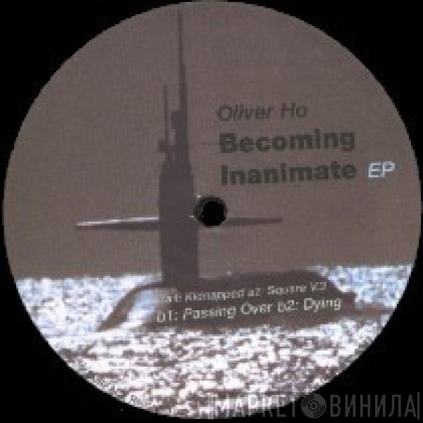  Oliver Ho  - Becoming Inanimate EP