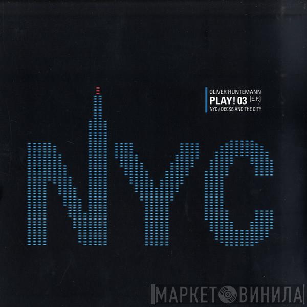 Oliver Huntemann - Play! 03 [E.P.] NYC / Decks And The City