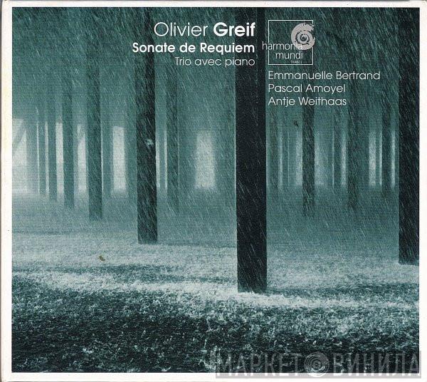 - Olivier Greif , Emmanuelle Bertrand , Pascal Amoyel  Antje Weithaas  - Sonate De Requiem, Trio Avec Piano